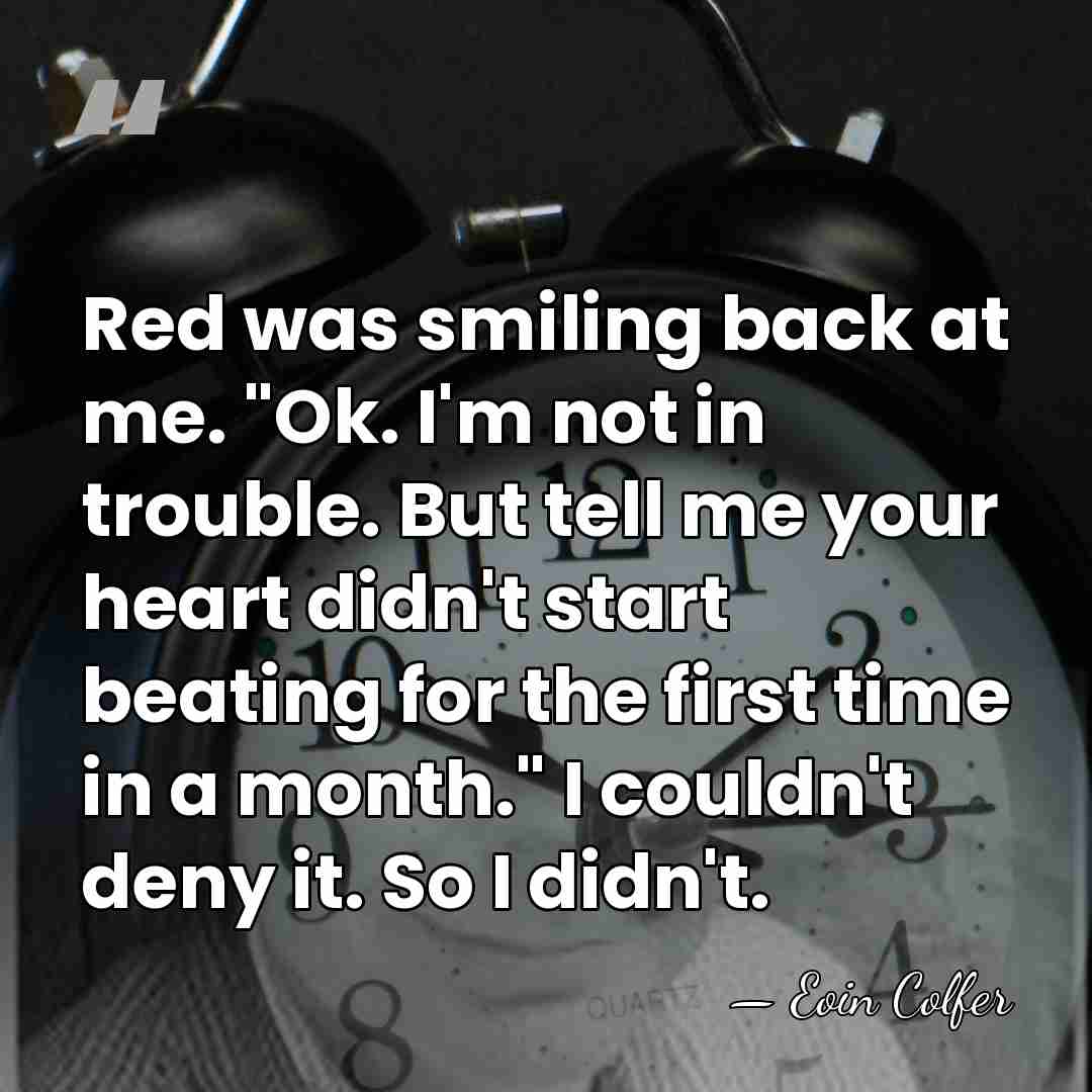 Red was smiling back at me. "Ok. I'm not in trouble. But&hellip; - Eoin Colfer