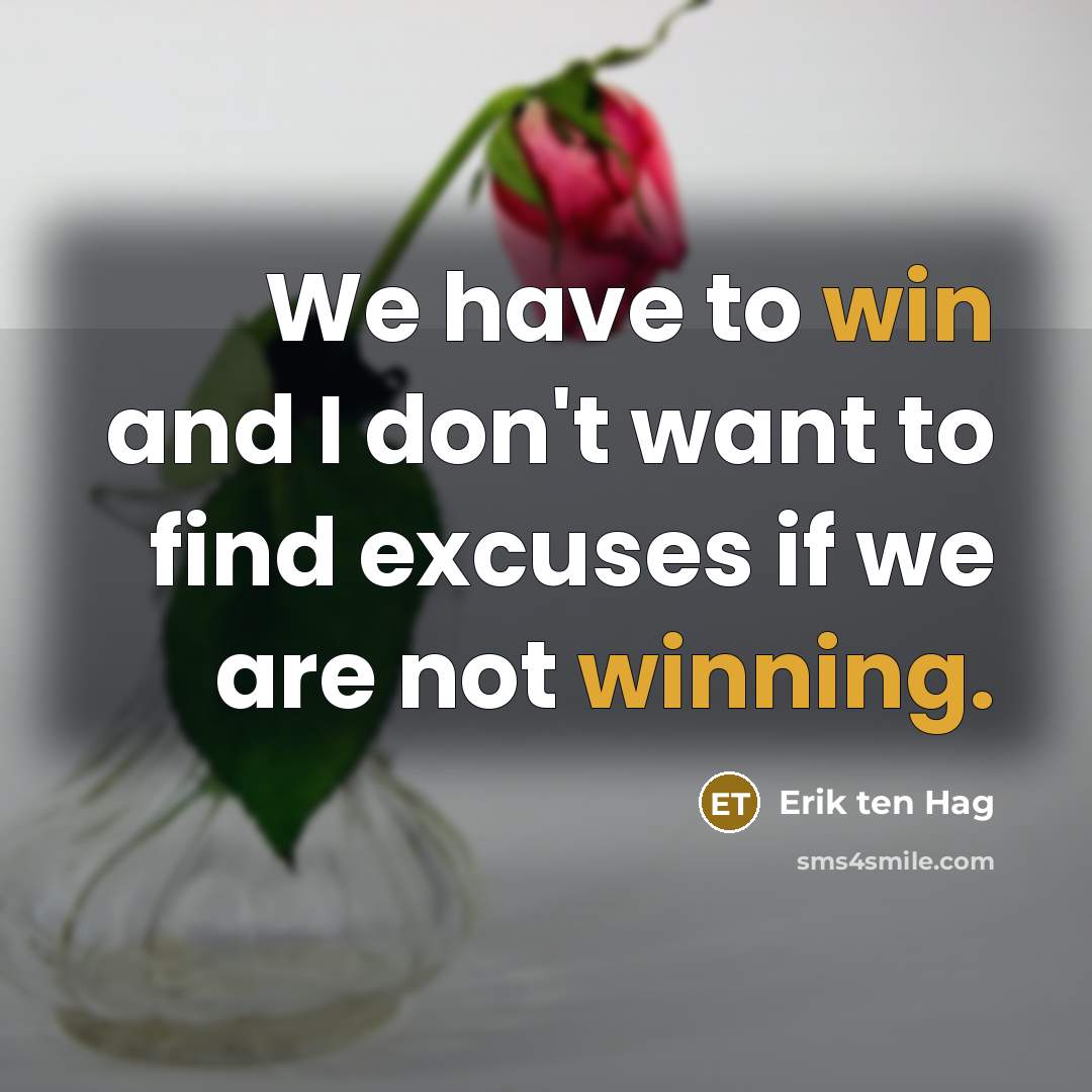 “We have to win and I don't want to find…” quote by Erik ten Hag