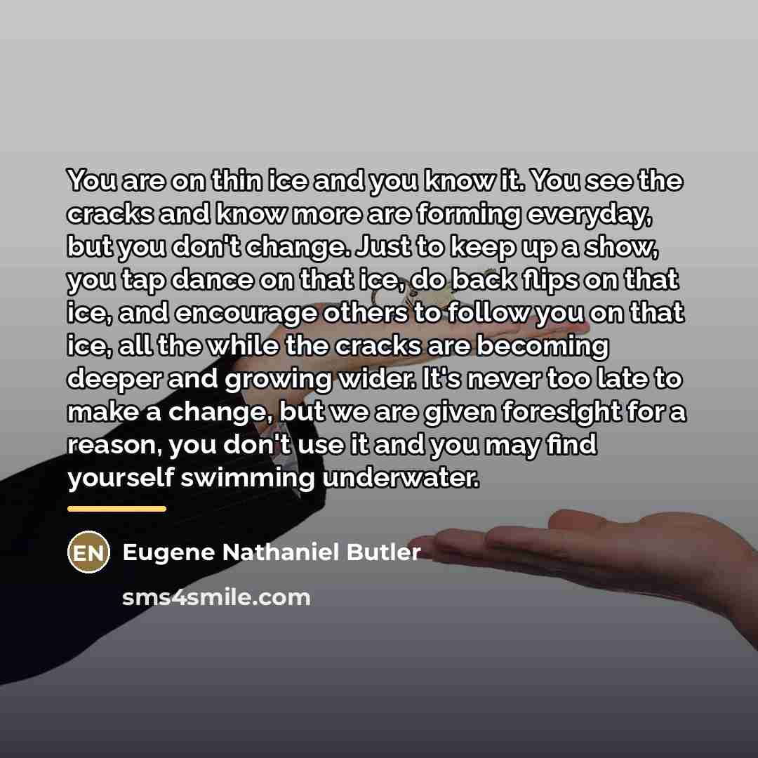 “You are on thin ice and you know it. You…” quote by Eugene Nathaniel Butler