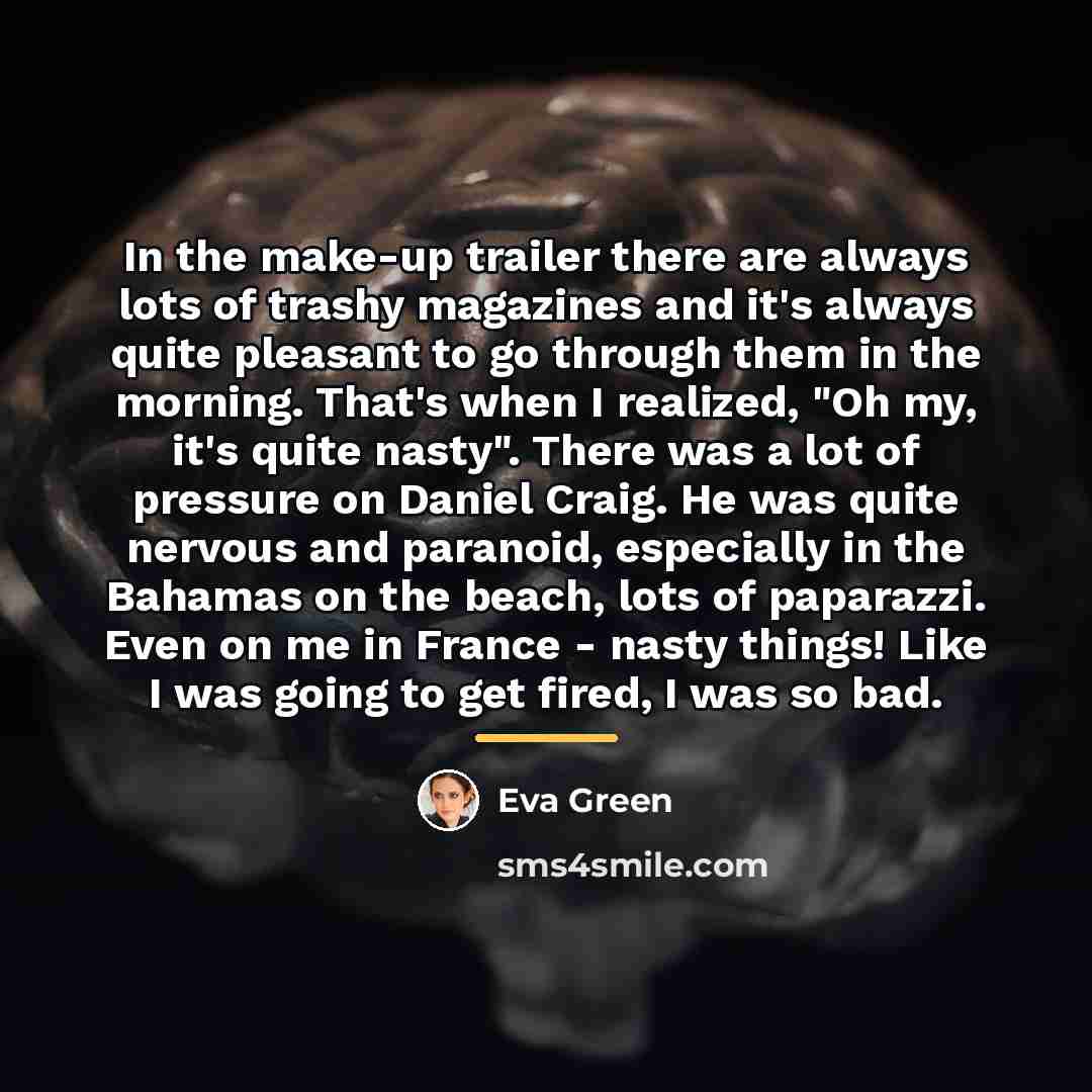“In the make-up trailer there are always lots of trashy…” quote by Eva Green