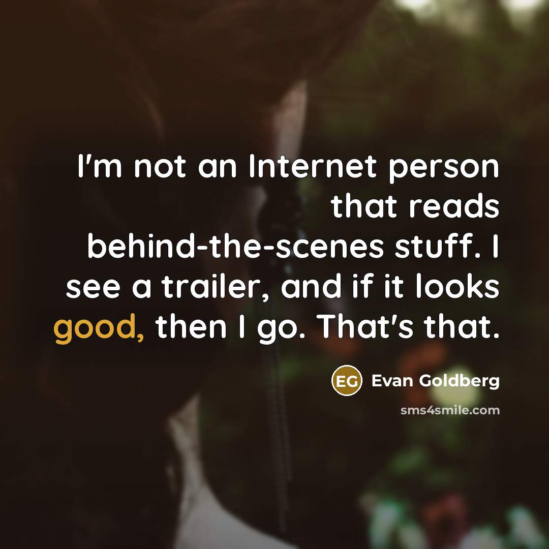 “I'm not an Internet person that reads behind-the-scenes stuff. I…” quote by Evan Goldberg