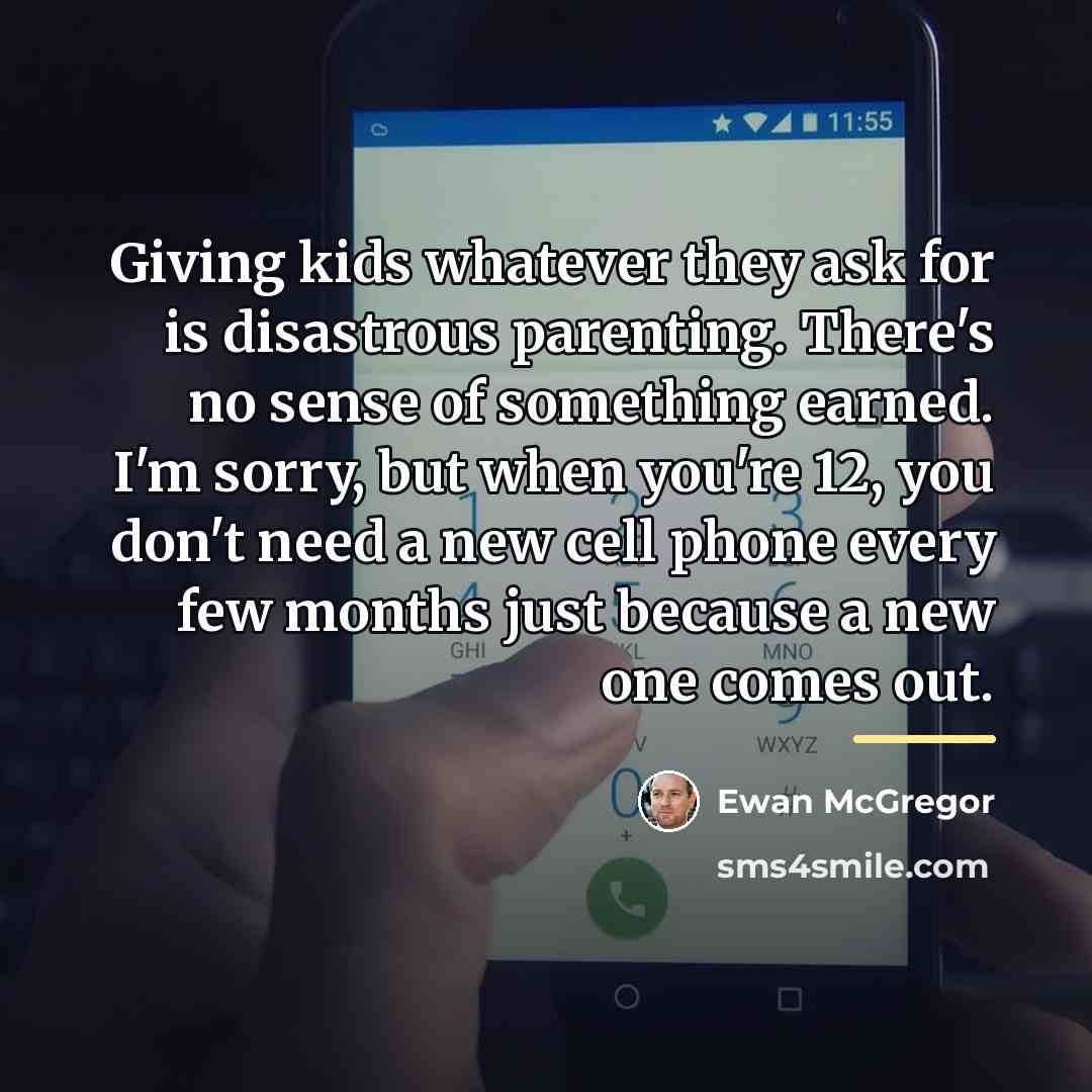 “Giving kids whatever they ask for is disastrous parenting. There's…” quote by Ewan McGregor