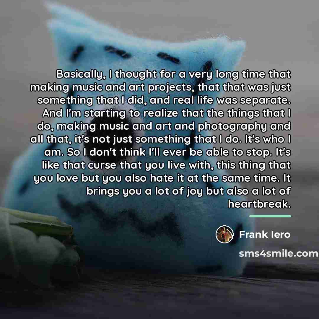 “Basically, I thought for a very long time that making…” quote by Frank Iero