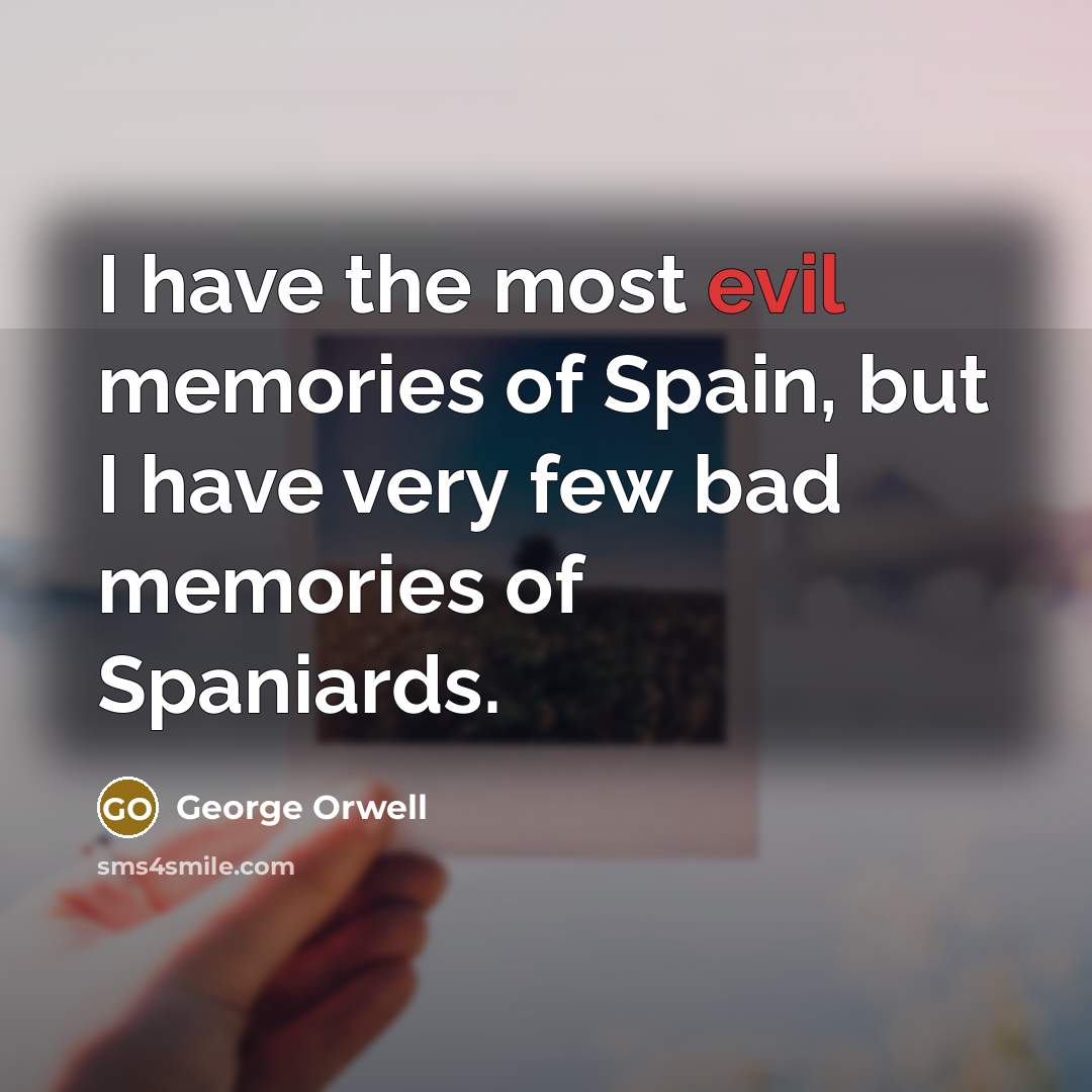 “I have the most evil memories of Spain, but I…” quote by George Orwell