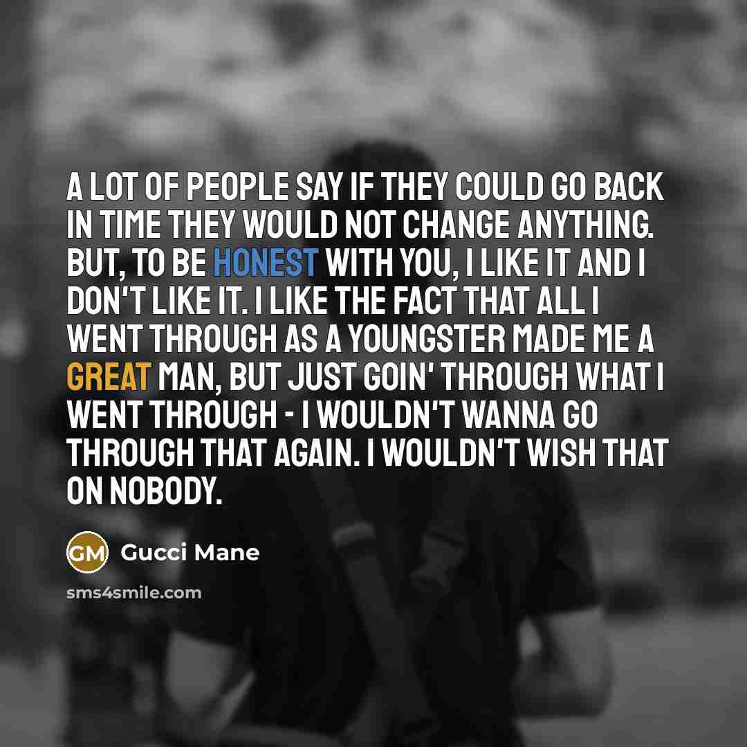 “A lot of people say if they could go back…” quote by Gucci Mane