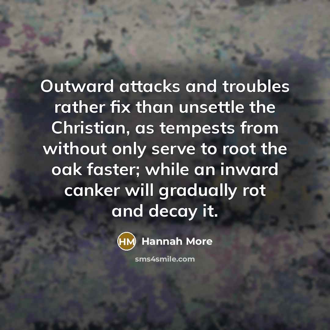 “Outward attacks and troubles rather fix than unsettle the Christian,…” quote by Hannah More