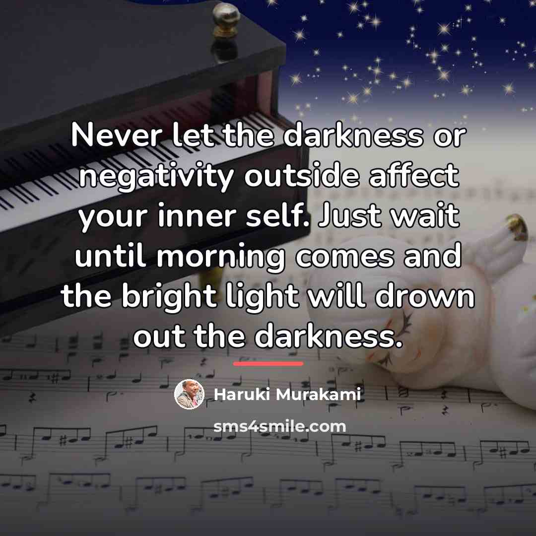 “Never let the darkness or negativity outside affect your inner…” quote by Haruki Murakami