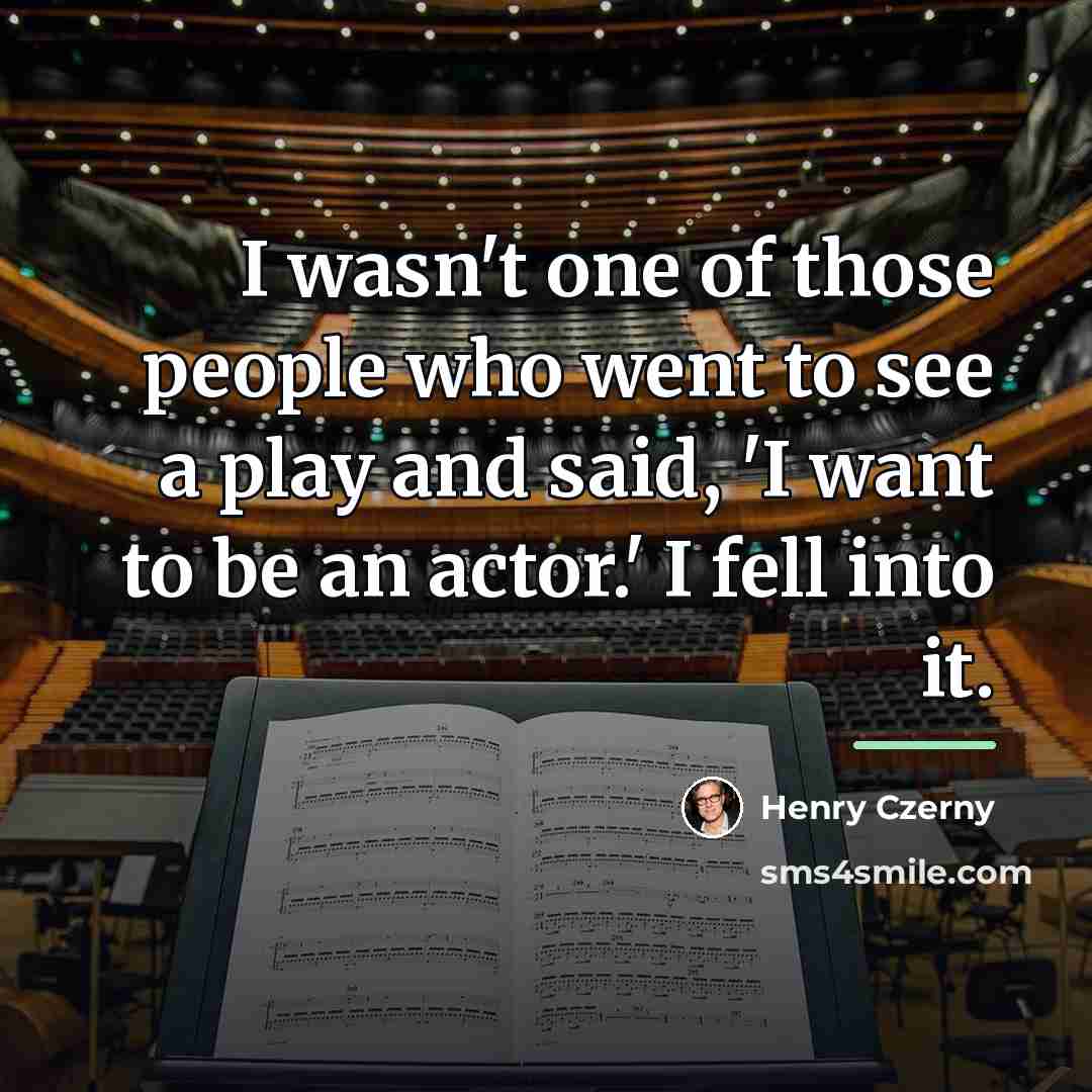 “I wasn't one of those people who went to see…” quote by Henry Czerny