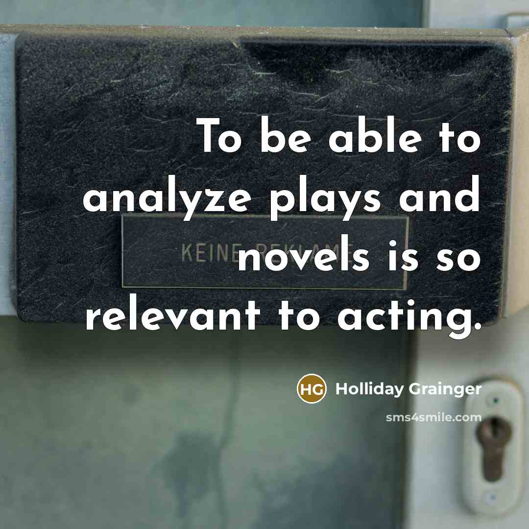 “To be able to analyze plays and novels is so…” quote by Holliday Grainger