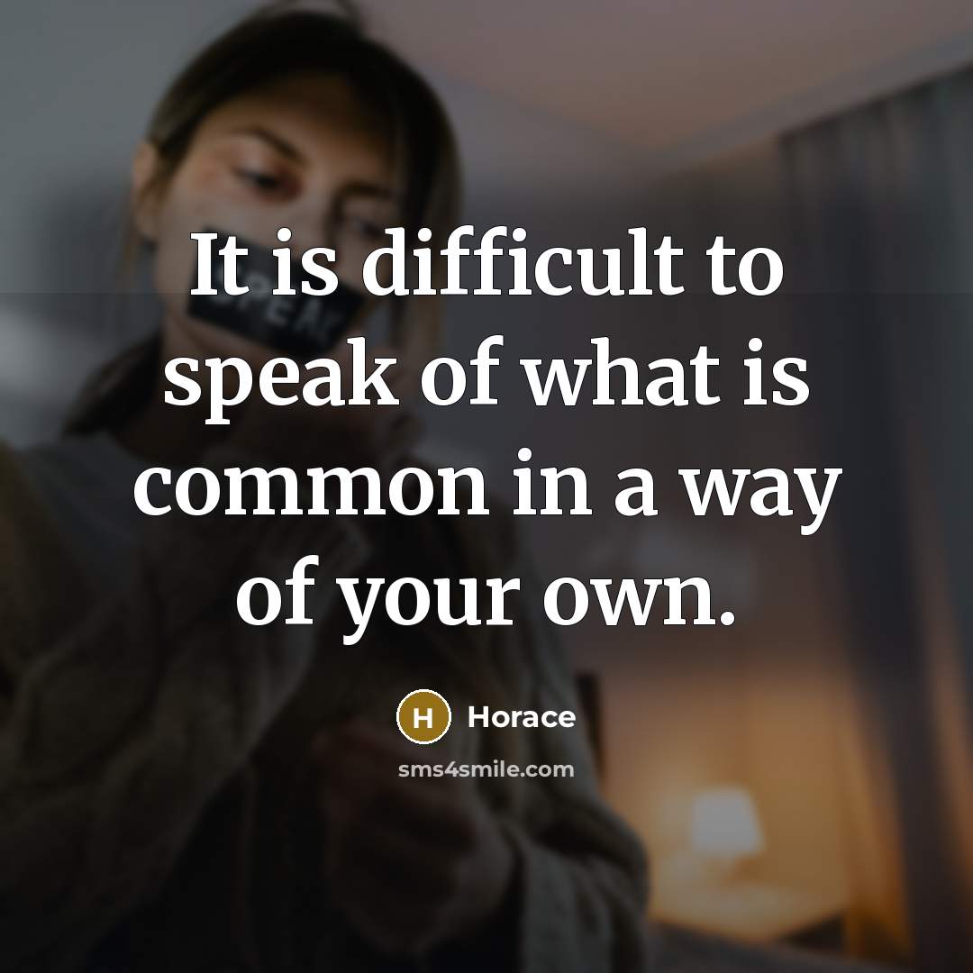 “It is difficult to speak of what is common in…” quote by Horace