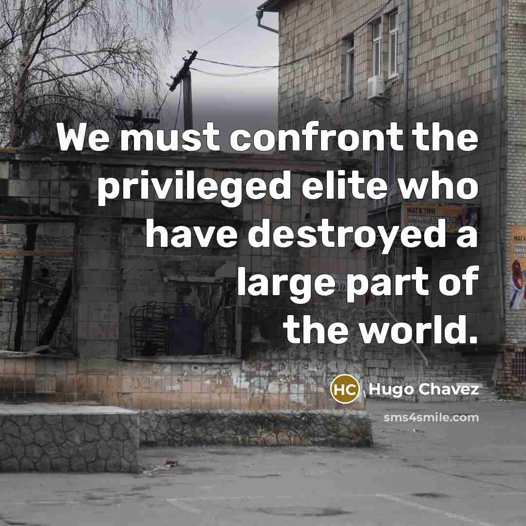 “We must confront the privileged elite who have destroyed a…” quote by Hugo Chavez