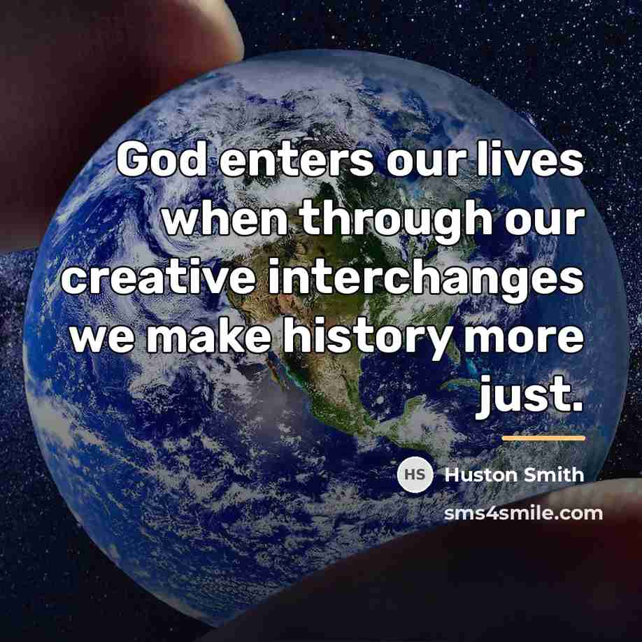 “God enters our lives when through our creative interchanges we…” quote by Huston Smith