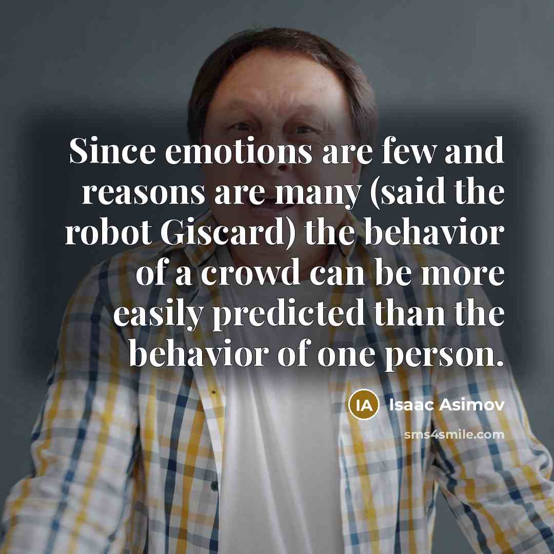 “Since emotions are few and reasons are many (said the…” quote by Isaac Asimov