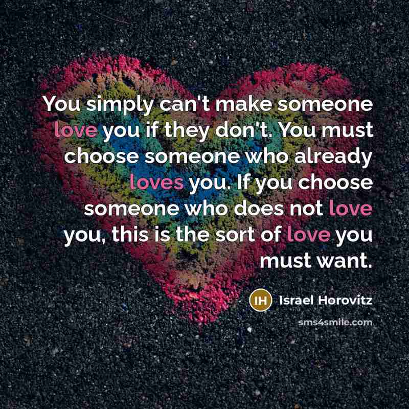 “You simply can't make someone love you if they don't.…” quote by Israel Horovitz