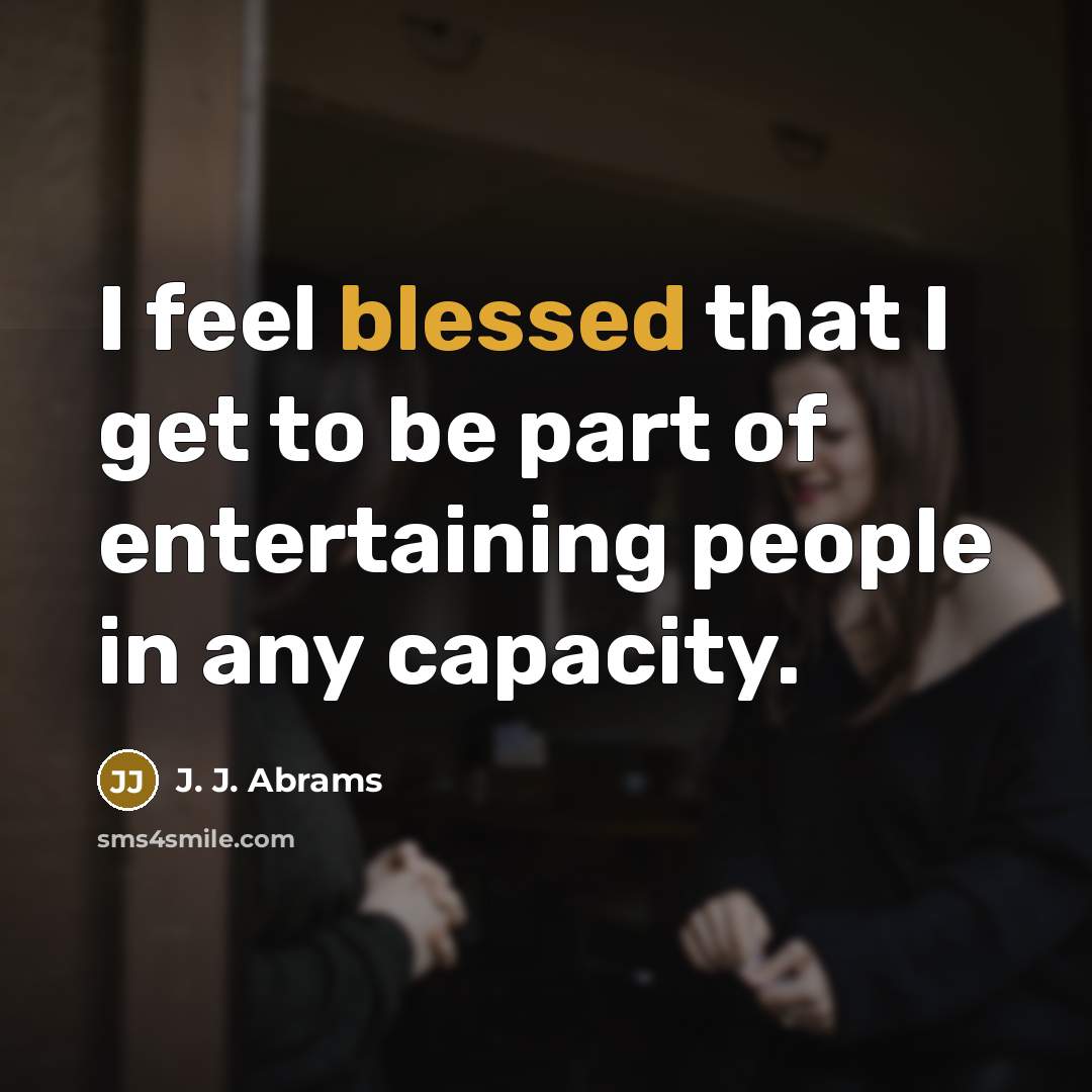 “I feel blessed that I get to be part of…” quote by J. J. Abrams