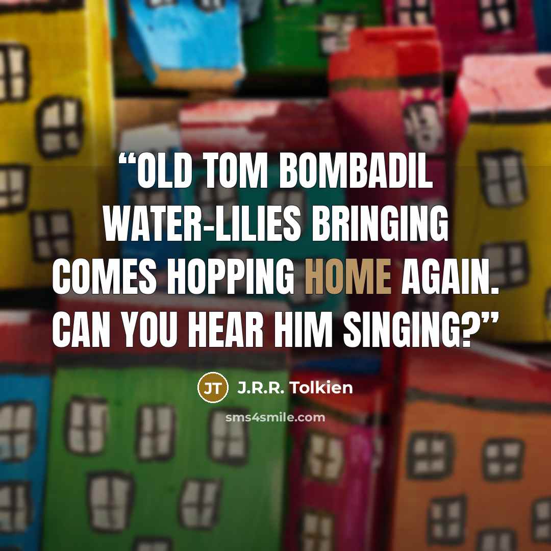 “Old Tom Bombadil water-lilies bringing Comes hopping home again. Can you hear him singing?” quote by J.R.R. Tolkien