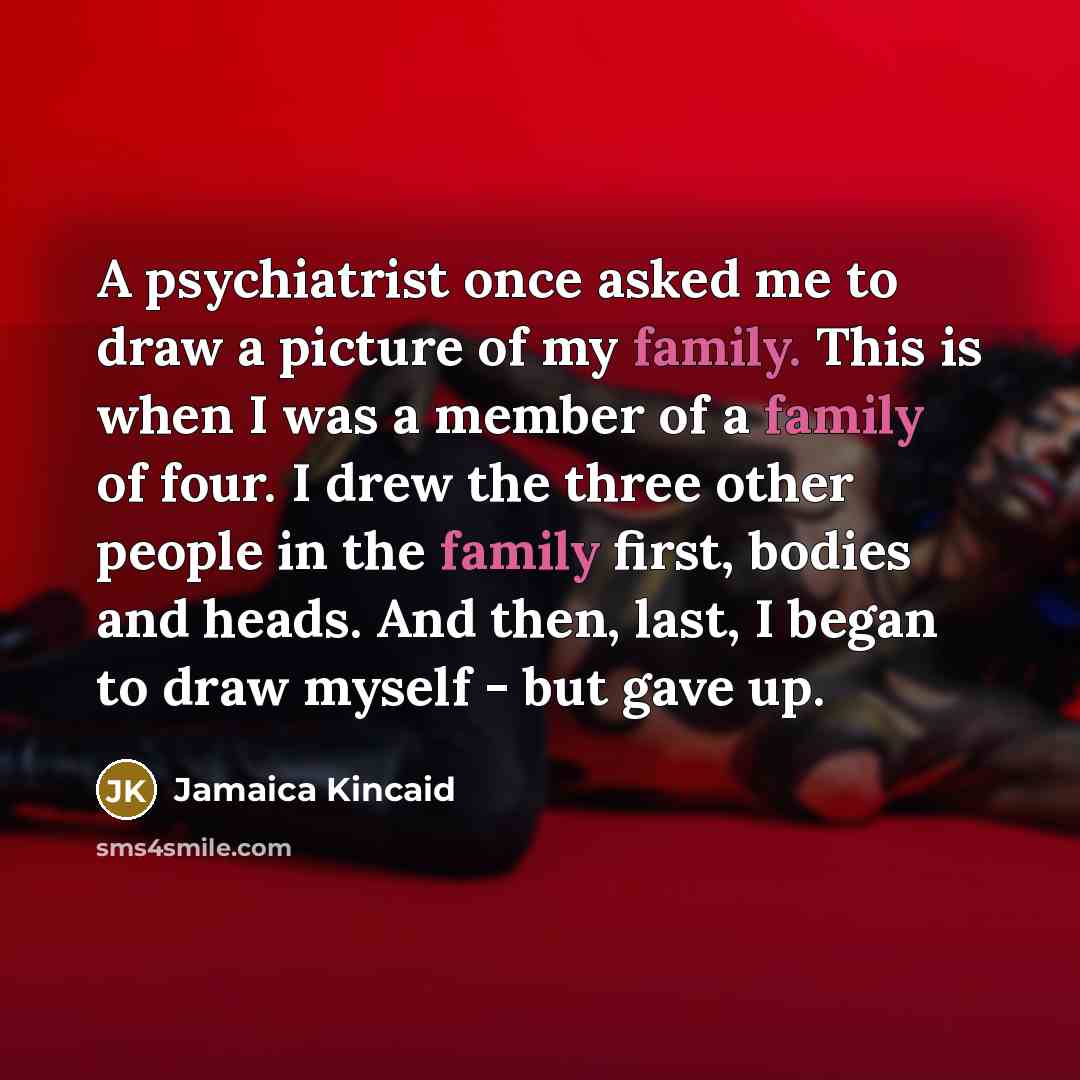 “A psychiatrist once asked me to draw a picture of…” quote by Jamaica Kincaid