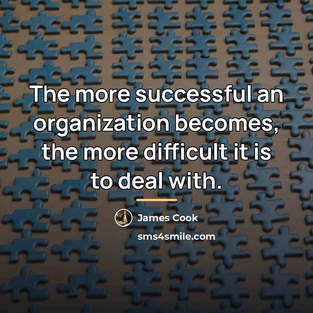 “The more successful an organization becomes, the more difficult it…” quote by James Cook