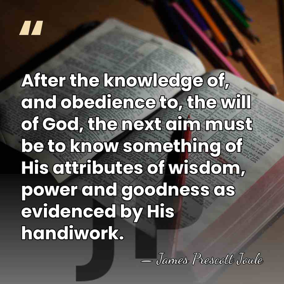 After the knowledge of, and obedience to, the will of God, the&hellip; - James Prescott Joule