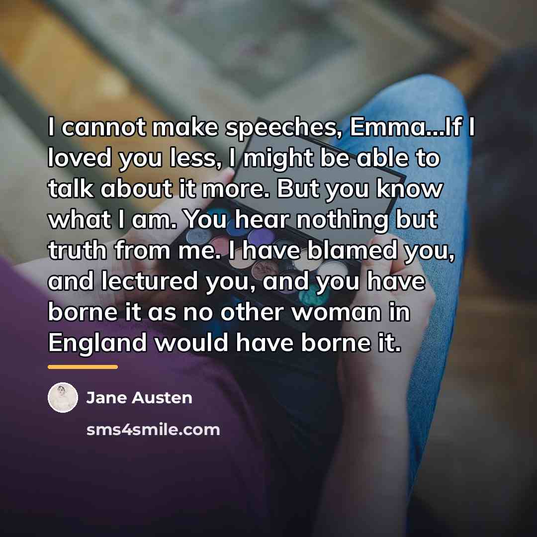 “I cannot make speeches, Emma...If I loved you less, I…” quote by Jane Austen
