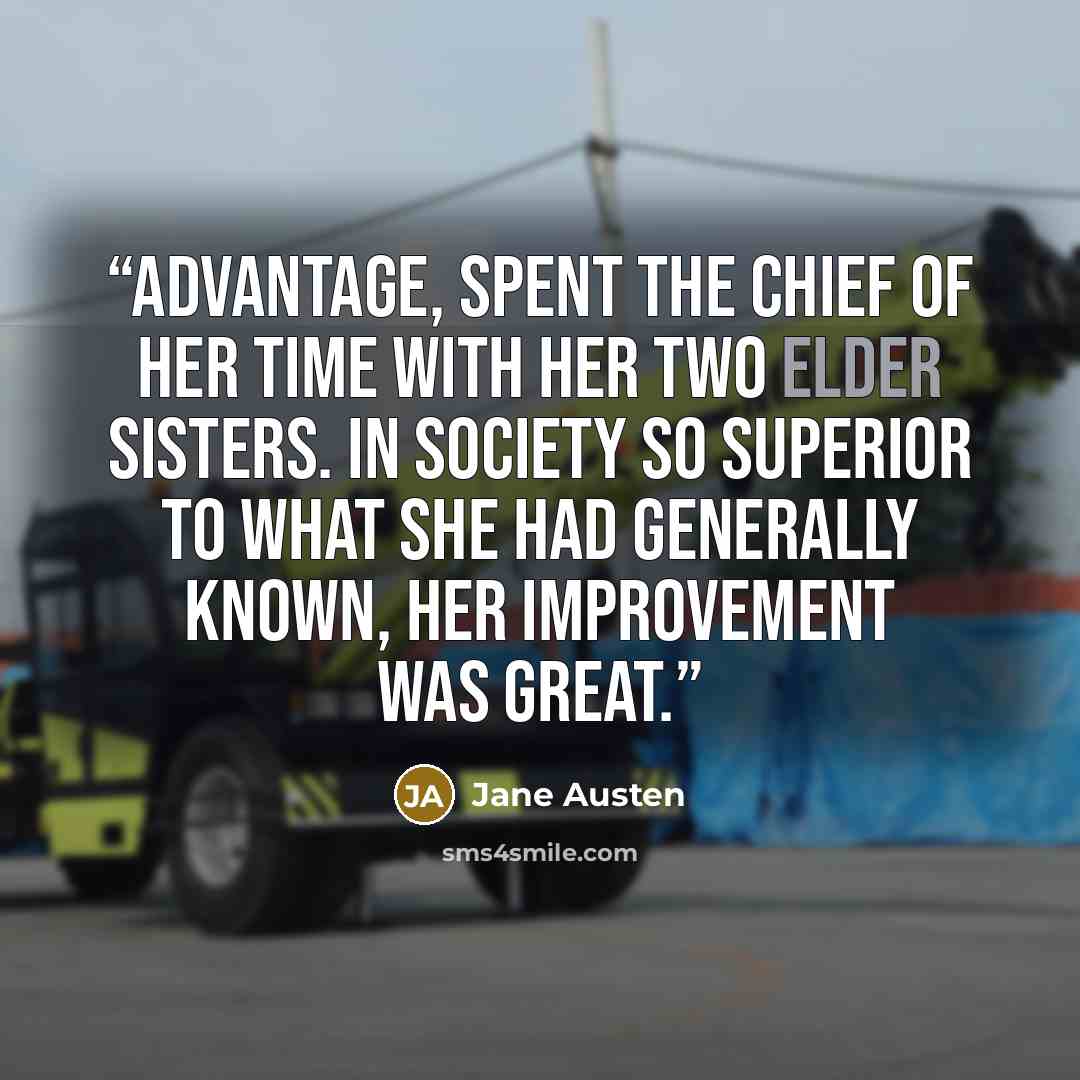 “advantage, spent the chief of her time with her two elder sisters. In society so superior to what she had generally known, her improvement was great.” quote by Jane Austen