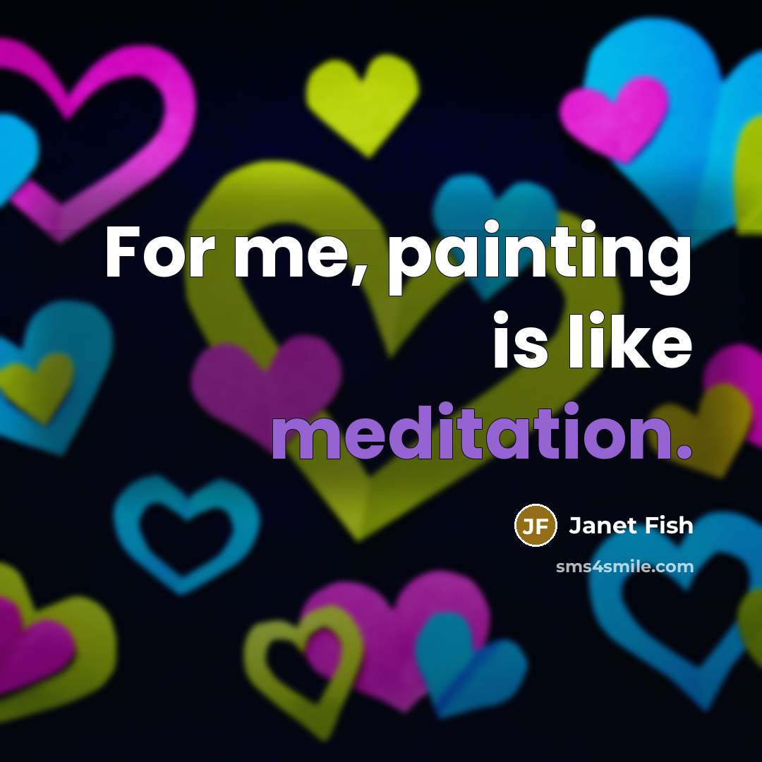 “For me, painting is like meditation.…” quote by Janet Fish
