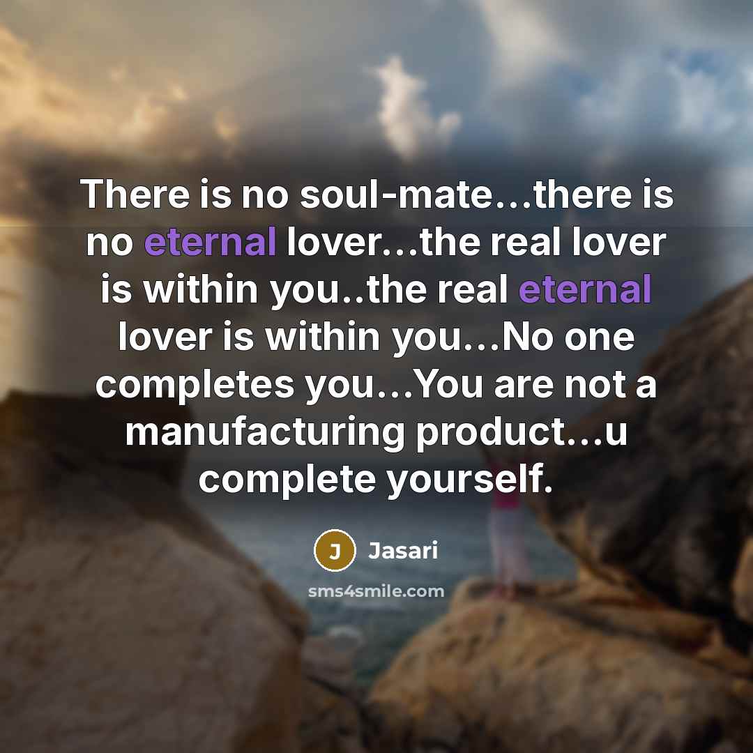 “There is no soul-mate....there is no eternal lover....the real lover…” quote by Jasari