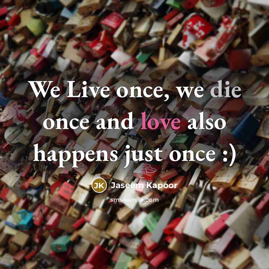 “We Live once, we die once and love also happens…” quote by Jaseem Kapoor
