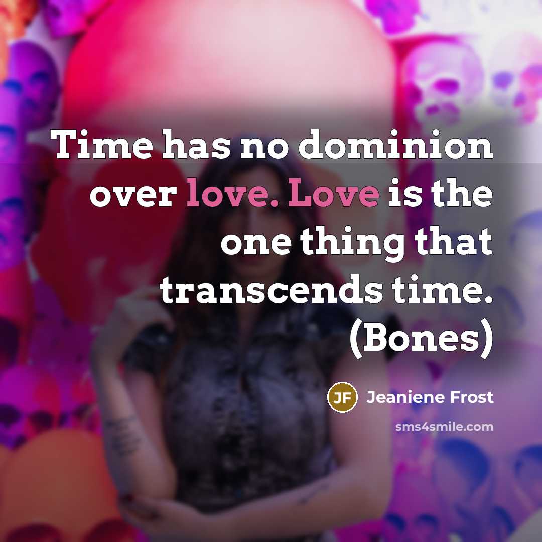 “Time has no dominion over love. Love is the one…” quote by Jeaniene Frost