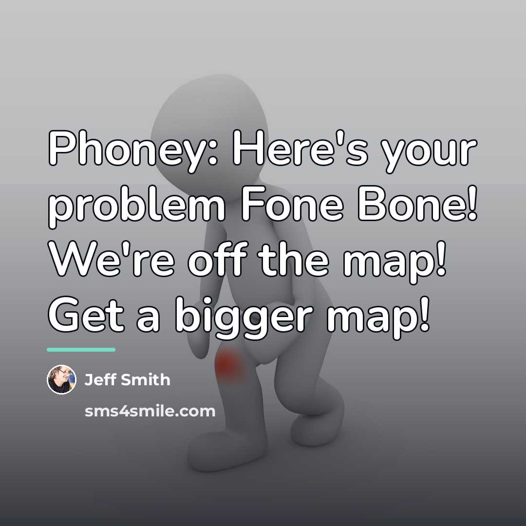 “Phoney: Here's your problem Fone Bone! We're off the map!…” quote by Jeff Smith