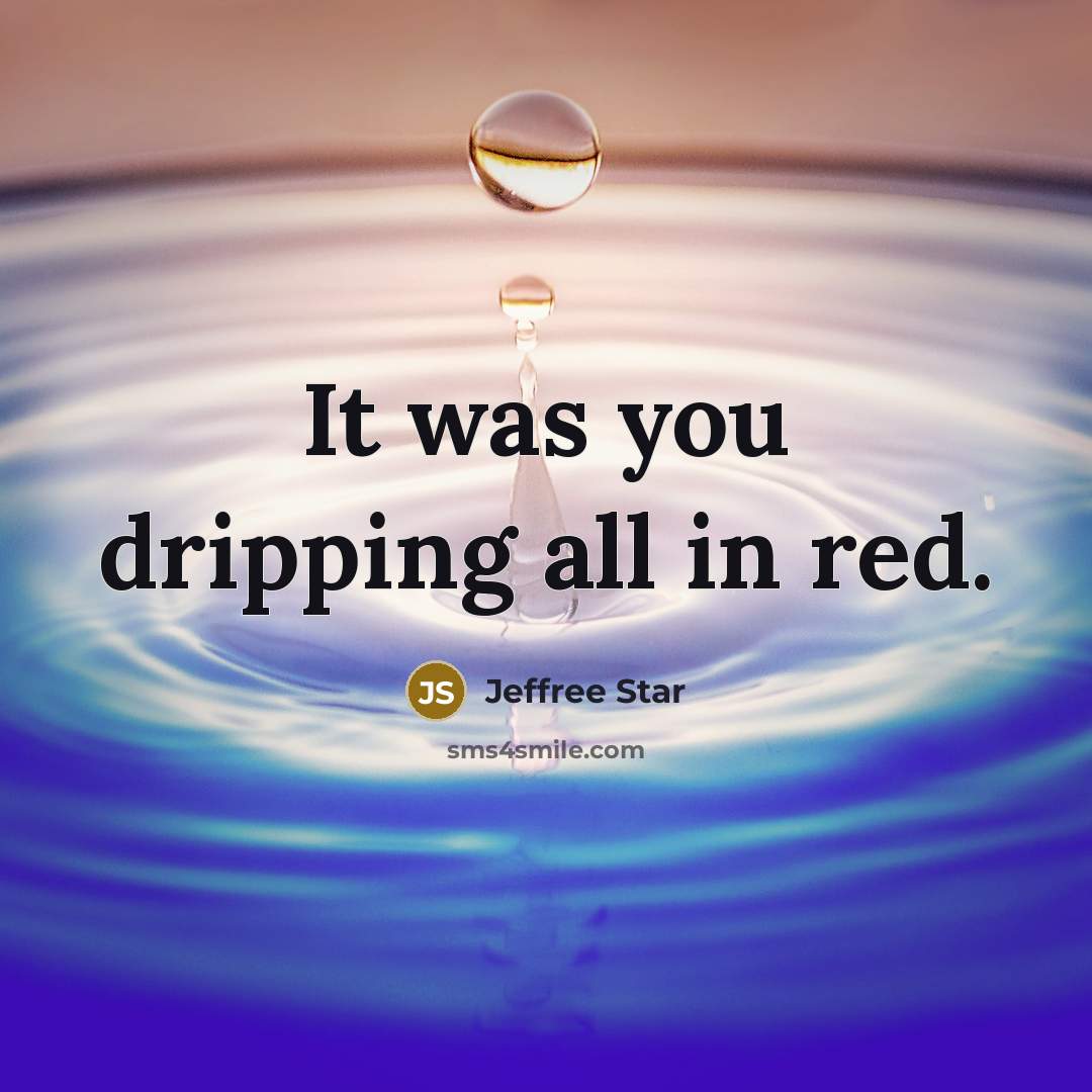 “It was you dripping all in red.…” quote by Jeffree Star