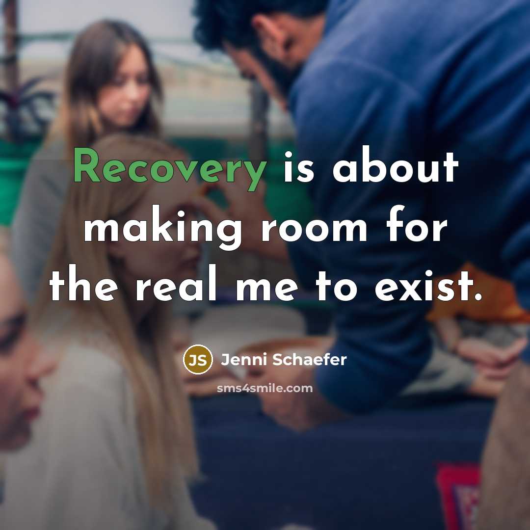 “Recovery is about making room for the real me to…” quote by Jenni Schaefer