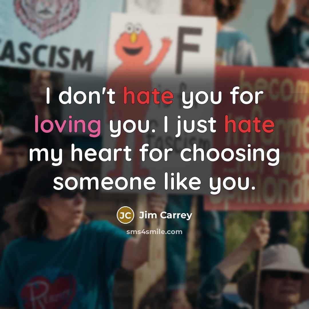 “I don't hate you for loving you. I just hate…” quote by Jim Carrey
