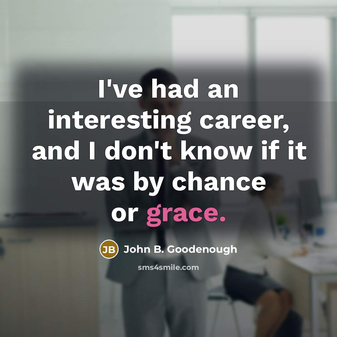 “I've had an interesting career, and I don't know if…” quote by John B. Goodenough