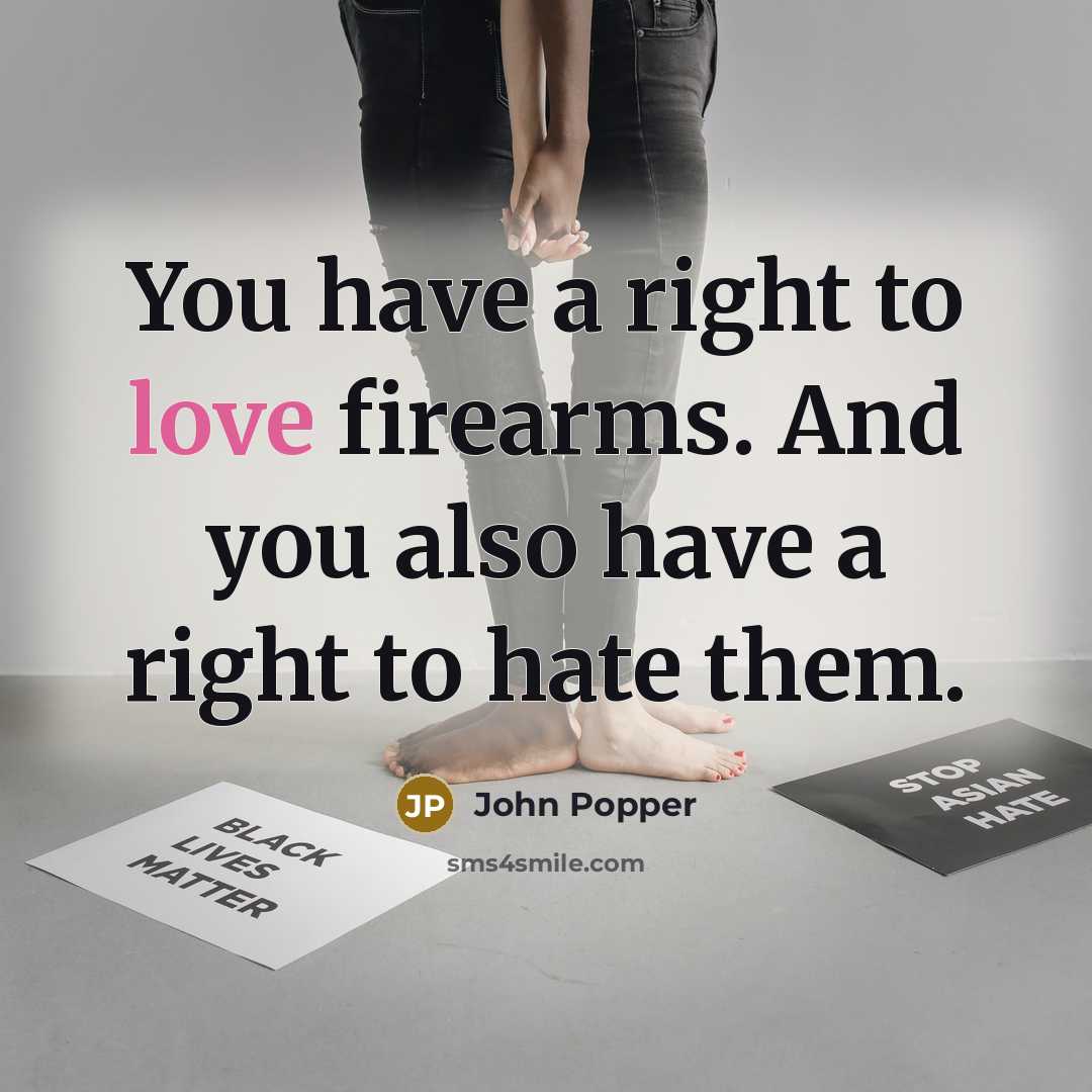 “You have a right to love firearms. And you also…” quote by John Popper