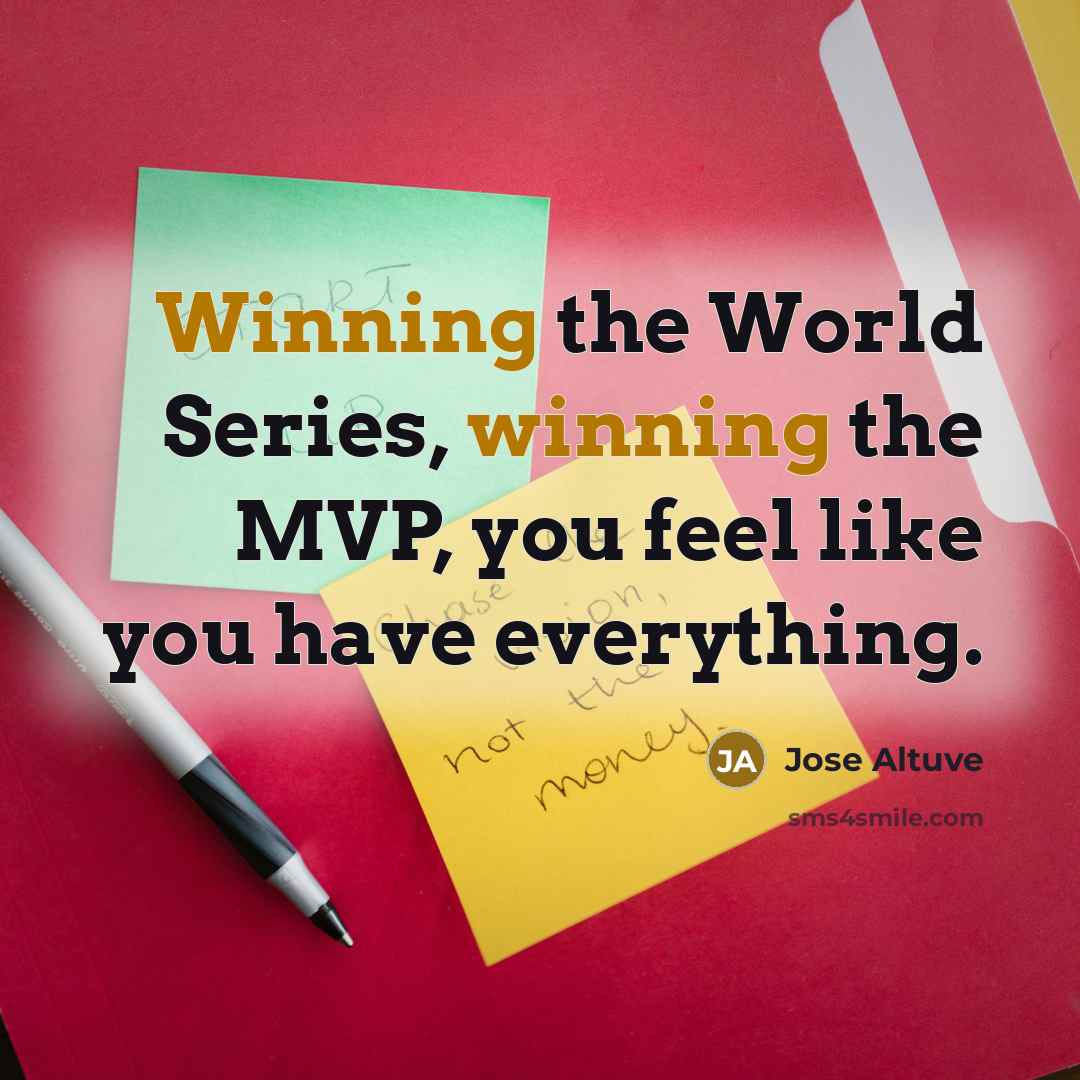 “Winning the World Series, winning the MVP, you feel like…” quote by Jose Altuve