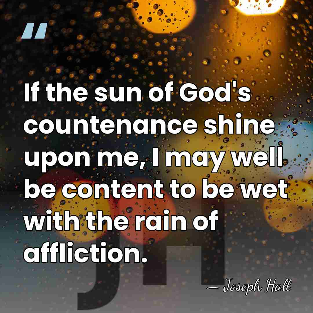 If the sun of God's countenance shine upon me, I may well&hellip; - Joseph Hall