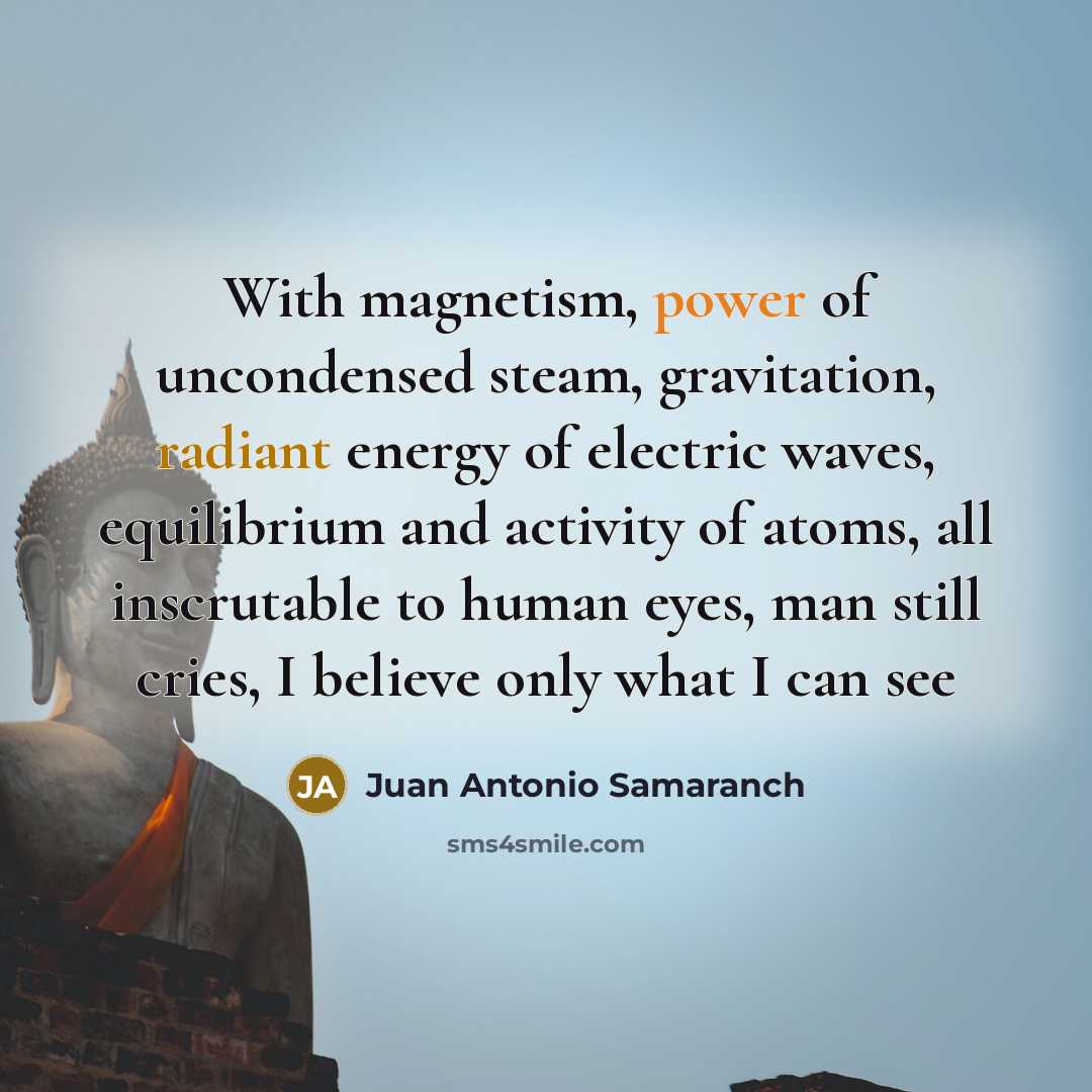 “With magnetism, power of uncondensed steam, gravitation, radiant energy of…” quote by Juan Antonio Samaranch