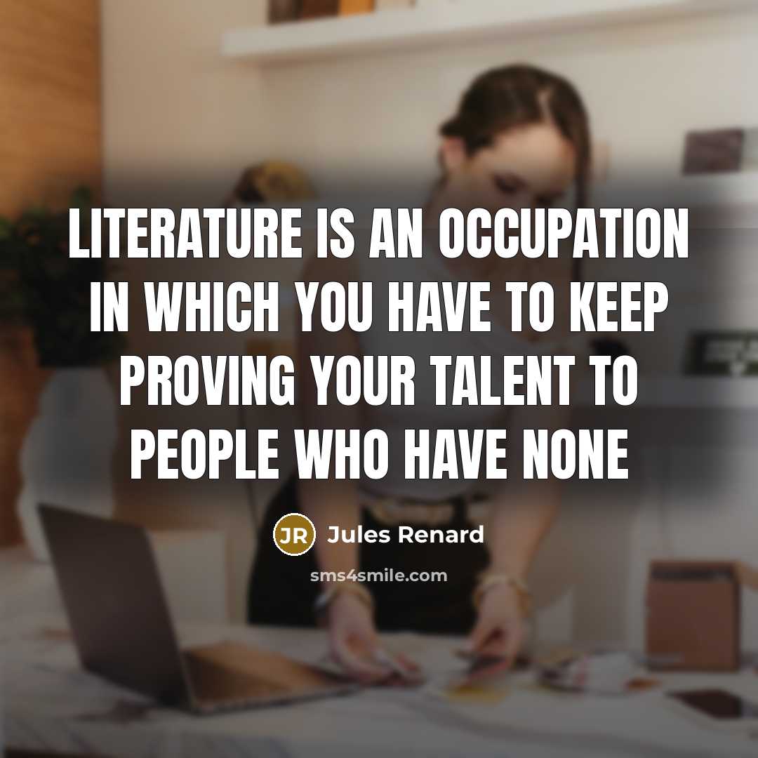 “Literature is an occupation in which you have to keep…” quote by Jules Renard
