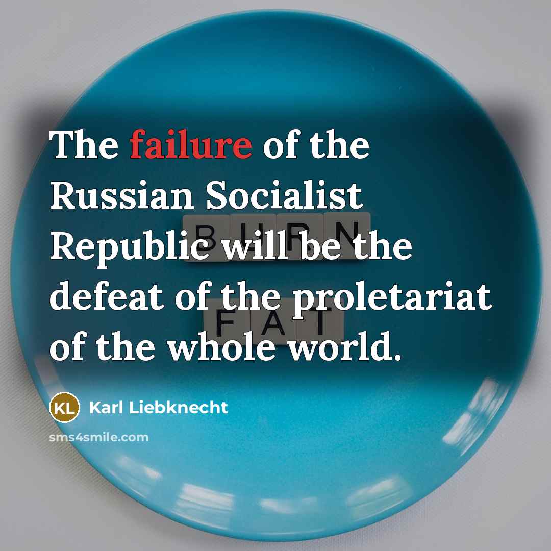 “The failure of the Russian Socialist Republic will be the…” quote by Karl Liebknecht