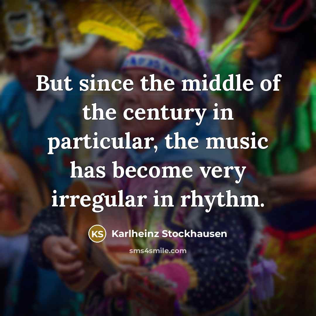 “But since the middle of the century in particular, the…” quote by Karlheinz Stockhausen