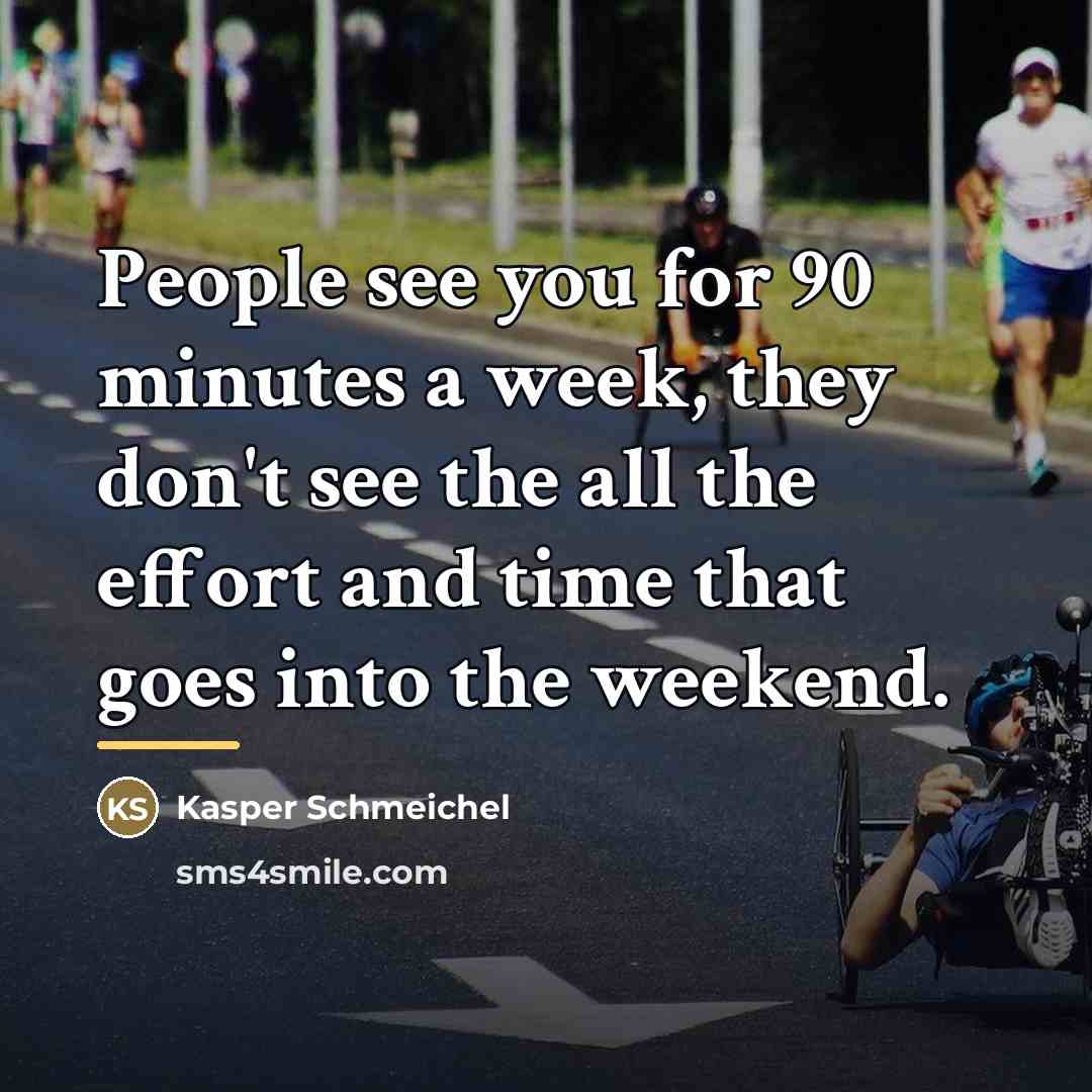 “People see you for 90 minutes a week, they don't…” quote by Kasper Schmeichel