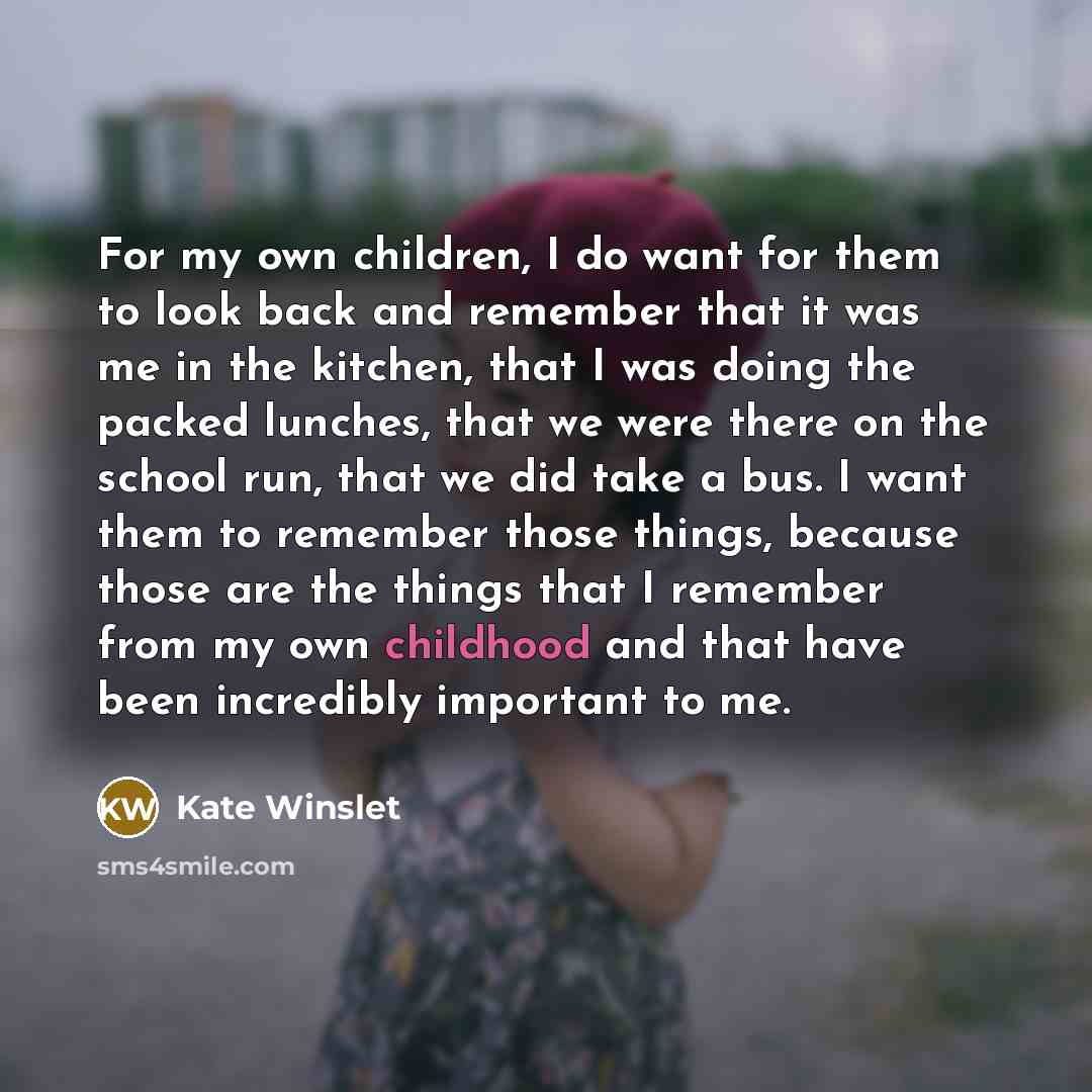 “For my own children, I do want for them to…” quote by Kate Winslet