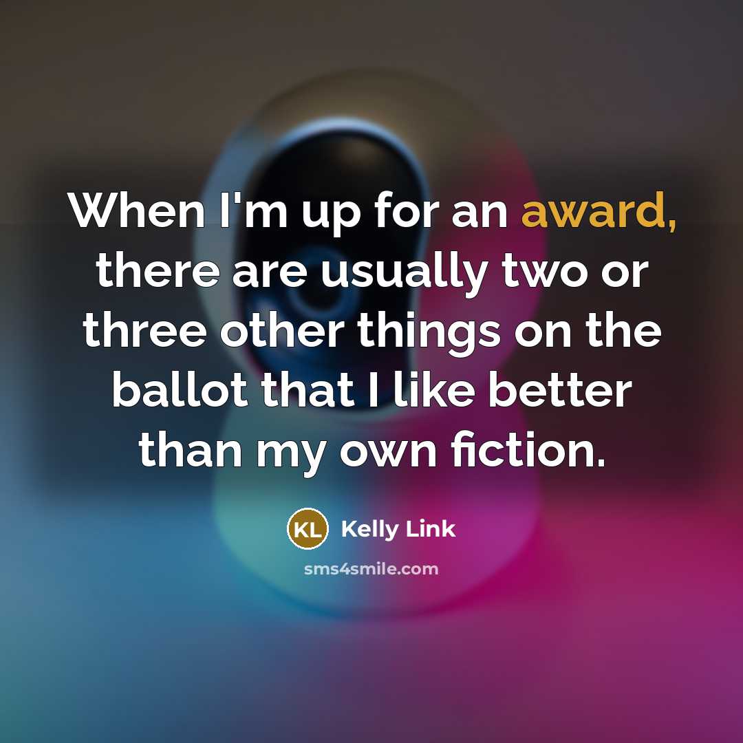 “When I'm up for an award, there are usually two…” quote by Kelly Link