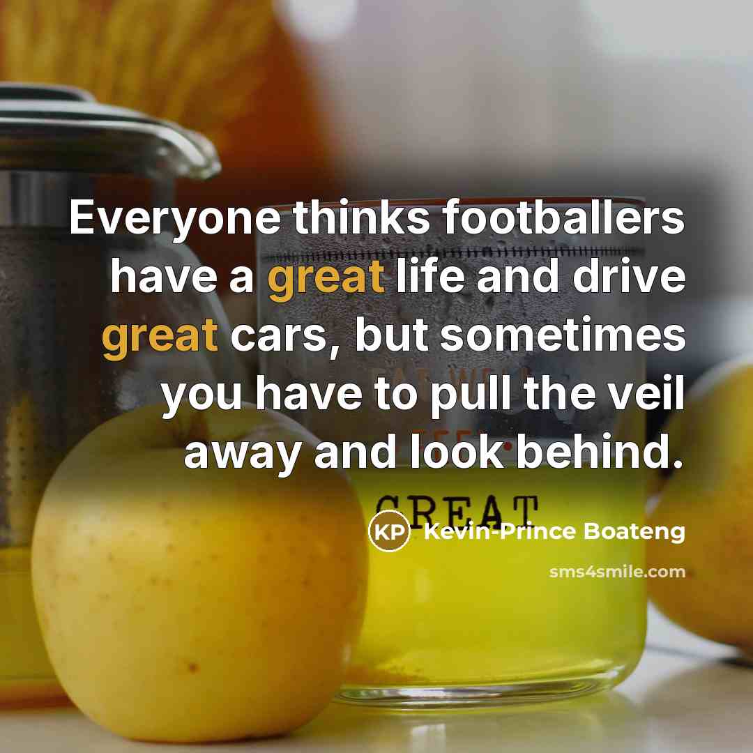 “Everyone thinks footballers have a great life and drive great…” quote by Kevin-Prince Boateng