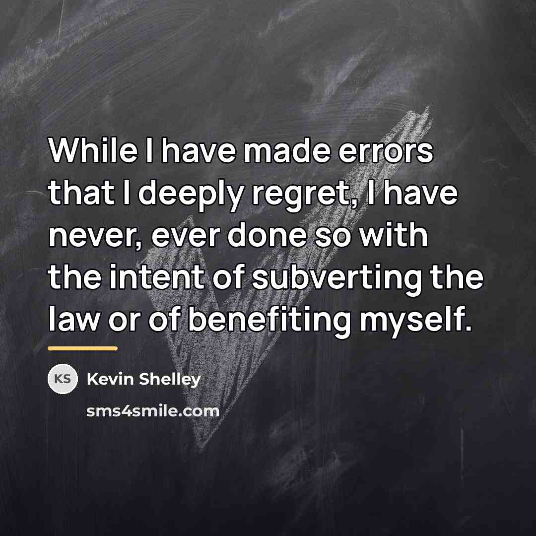 “While I have made errors that I deeply regret, I…” quote by Kevin Shelley