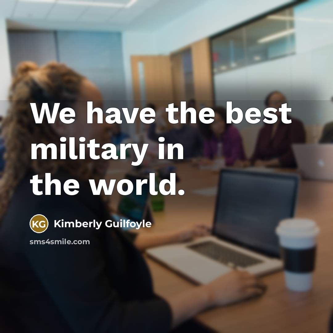 “We have the best military in the world.…” quote by Kimberly Guilfoyle