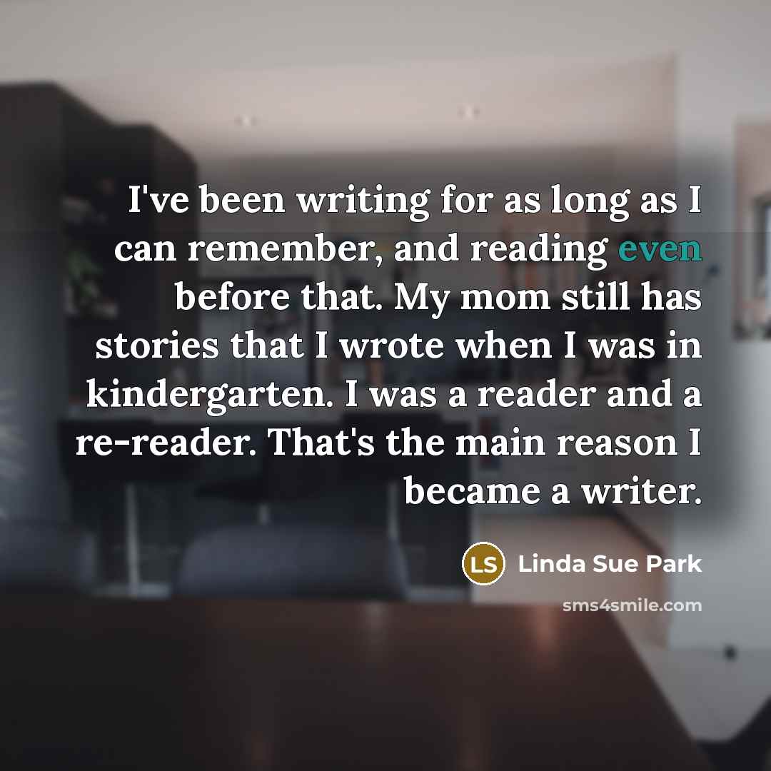 “I've been writing for as long as I can remember,…” quote by Linda Sue Park