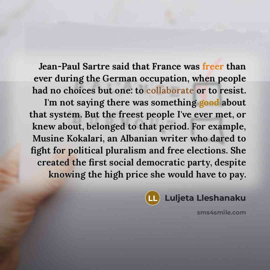 “Jean-Paul Sartre said that France was freer than ever during…” quote by Luljeta Lleshanaku