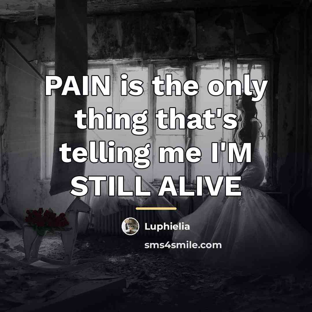 “PAIN is the only thing that's telling me I'M STILL…” quote by Luphielia